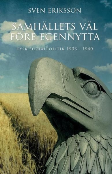 Cover for Sven Eriksson · Samhallets Val Foere Egennytta: Tysk Socialpolitik 1933 - 1939 (Pocketbok) (2017)