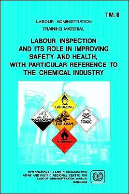 Labour Inspection and Its Role in Improving Safety and Health, with Particular Reference to the Chemical Industry (Arpla Tm 8) (Labour Administration Training Material) - Ilo - Books - International Labour Office - 9789221062974 - December 15, 1992