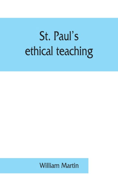 St. Paul's ethical teaching - William Martin - Books - Alpha Edition - 9789353860974 - August 25, 2019