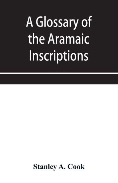 Cover for Stanley a Cook · A glossary of the Aramaic Inscriptions (Paperback Book) (2020)