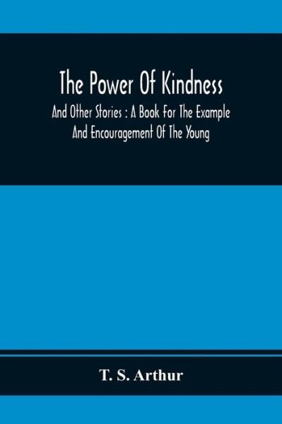 Cover for T S Arthur · The Power Of Kindness (Paperback Bog) (2020)