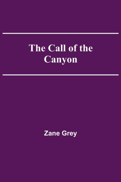 The Call of the Canyon - Zane Grey - Livres - Alpha Edition - 9789354540974 - 1 mai 2021