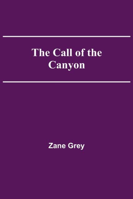 The Call of the Canyon - Zane Grey - Książki - Alpha Edition - 9789354540974 - 1 maja 2021