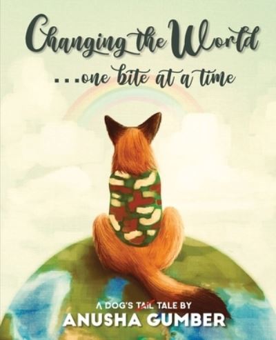 Changing the World...one bite at a time - A dog's tail tale - Anusha Gumber - Books - Repro Books Limited - 9789354582974 - November 10, 2021