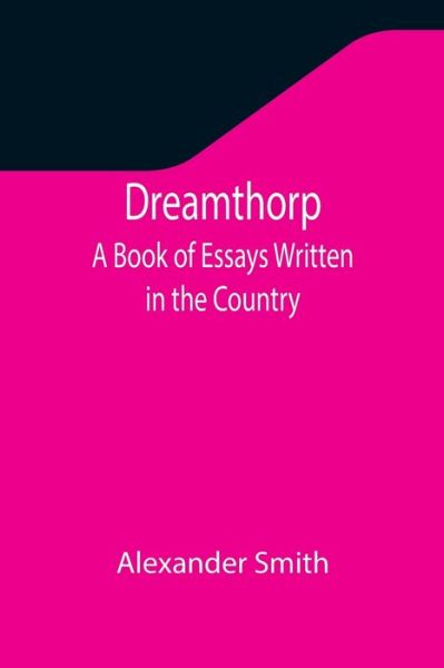 Cover for Alexander Smith · Dreamthorp A Book of Essays Written in the Country (Paperback Bog) (2021)