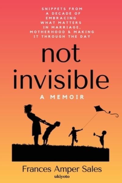 Cover for Frances Amper Sales · Not Invisible a Memoir (Paperback Book) (2021)