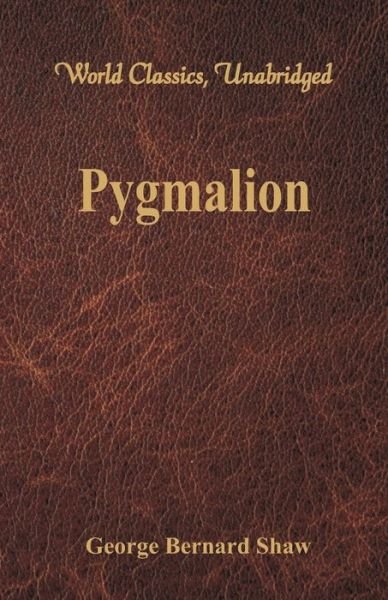 Cover for George Bernard Shaw · Pygmalion (World Classics, Unabridged) (Pocketbok) (2017)