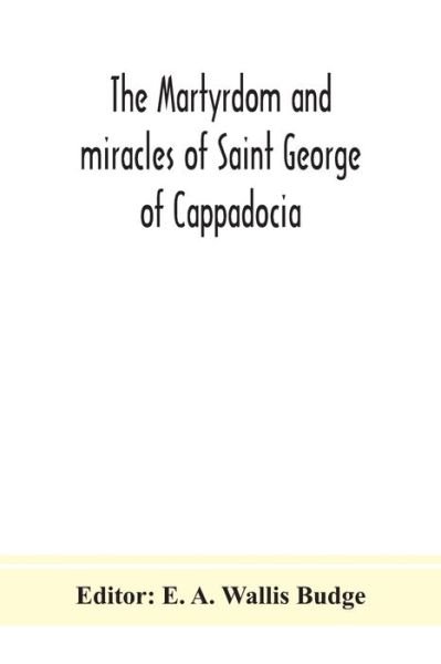 Cover for E A Wallis Budge · The martyrdom and miracles of Saint George of Cappadocia (Paperback Book) (2020)