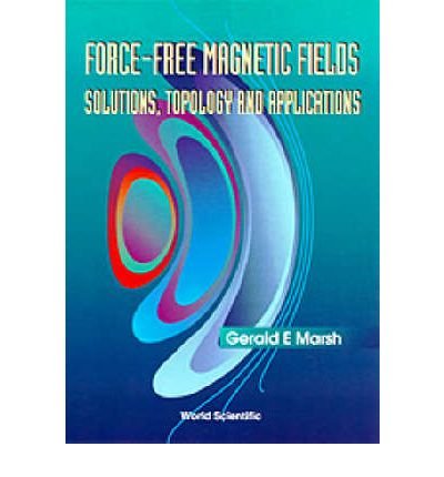 Cover for Gerald E. Marsh · Force-free Magnetic Fields: Solutions, Topology and Applications (Innbunden bok) (1996)