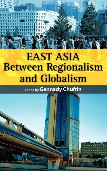 Cover for Chufrin Gennady · East Asia: Between Regionalism and Globalism (Gebundenes Buch) (2006)