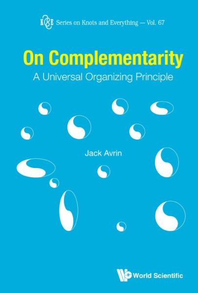 Cover for Avrin, Jack Shulman (-) · On Complementarity: A Universal Organizing Principle - Series on Knots &amp; Everything (Hardcover Book) (2021)