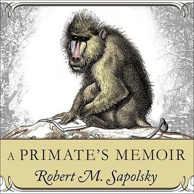 Cover for Robert M Sapolsky · A Primate's Memoir (CD) (2013)