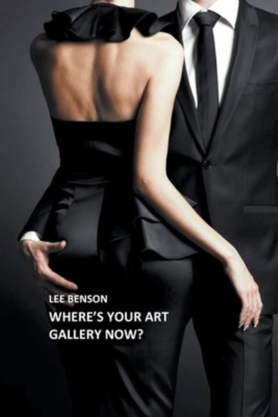 Cover for Lee Benson · Where's Your Art Gallery Now? - Art for Art's Sake? No Way! (Paperback Book) (2018)