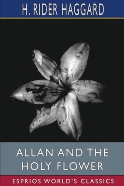 Cover for Sir H Rider Haggard · Allan and the Holy Flower (Esprios Classics) (Paperback Book) (2024)