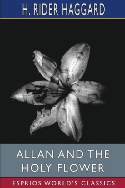 Cover for Sir H Rider Haggard · Allan and the Holy Flower (Esprios Classics) (Paperback Bog) (2024)