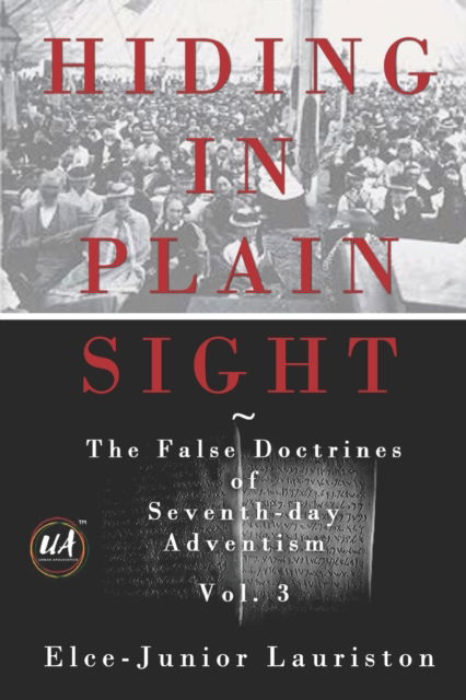 Cover for Lauriston Elce-Junior Lauriston · Hiding In Plain Sight: The False Doctrines of Seventh-day Adventism Vol. III (Paperback Book) (2022)