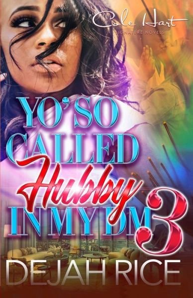 Cover for Dejah Rice · Yo' So Called Hubby In My DM 3: An Urban Romance: Finale - Yo' So Called Hubby in My DM (Paperback Book) (2021)