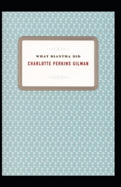 Cover for Charlotte Perkins Gilman · What Diantha Did: Charlotte Perkins Gilman (Classics, Literature) [Annotated] (Paperback Book) (2021)