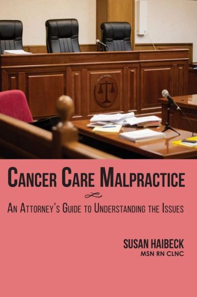 Cover for Haibeck, Susan, Msn RN · Cancer Care Malpractice: An Attorney's Guide to Understanding the Issues (Taschenbuch) (2021)