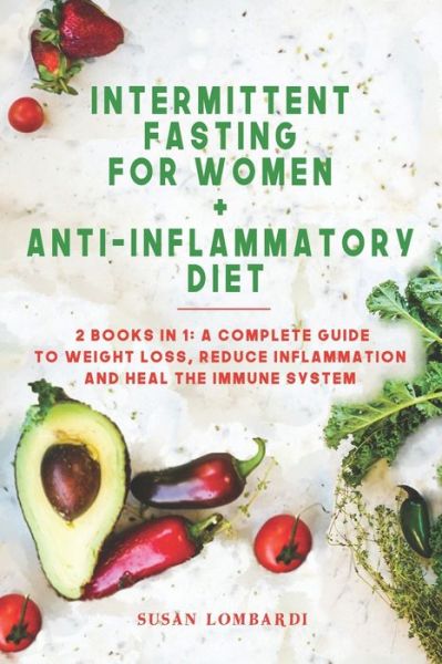 Cover for Susan Lombardi · Intermittent Fasting For Women + Anti-Inflammatory Diet: 2 Books in 1: A Complete Guide To Weight Loss, Reduce Inflammation and Heal The Immune System (Paperback Book) (2020)