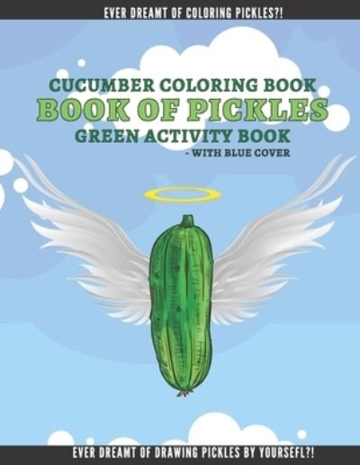 Cover for Adventure Publishing · Cucumber Coloring Book: Book fo Pickles Funny Activity Book for Kids and Adults Ultimate Book for Pickle Lovers! (Taschenbuch) (2020)