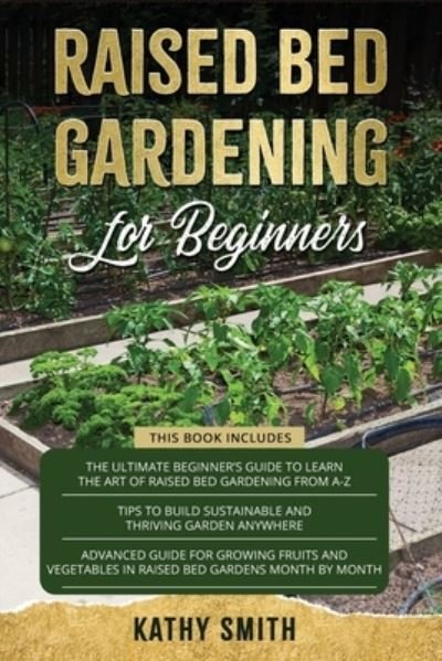 Raised Bed Gardening For Beginners - Kathy Smith - Bøger - Independently Published - 9798567832974 - 19. november 2020