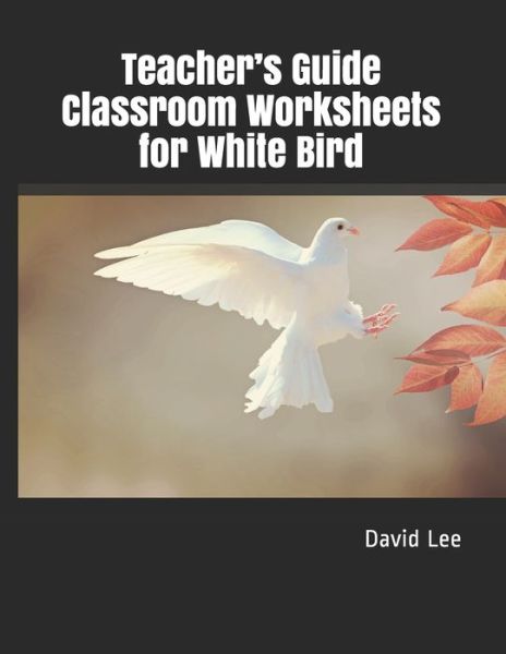 Cover for David Lee · Teacher's Guide Classroom Worksheets for White Bird (Paperback Book) (2020)