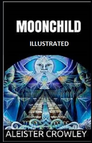 Moonchild Illustrated - Aleister Crowley - Bøger - Independently Published - 9798598481974 - 21. januar 2021