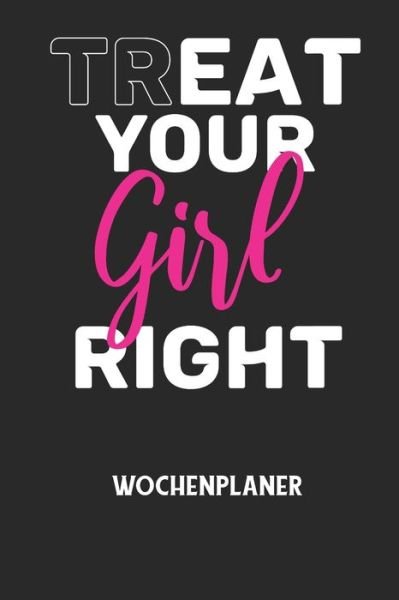 Cover for Wochenplaner Allgemein · TREAT YOUR GIRL RIGHT - Wochenplaner (Pocketbok) (2020)