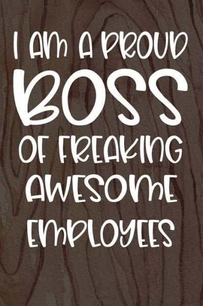 Cover for Employee Appreciation Day · I am a Proud Boss of Freaking Awesome Employees (Paperback Book) (2020)