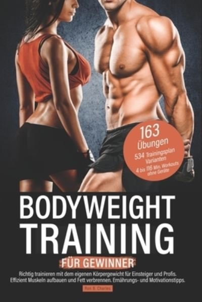 Cover for Ron B Charles · Bodyweight Training fur Gewinner: Richtig trainieren mit dem eigenen Koerpergewicht fur Einsteiger und Profis. Effizient Muskeln aufbauen und Fett verbrennen. Ernahrungs- und Motivationstipps. (Pocketbok) (2020)