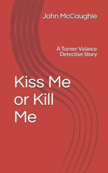 John Mccaughie · Kiss Me or Kill Me (Taschenbuch) (2020)