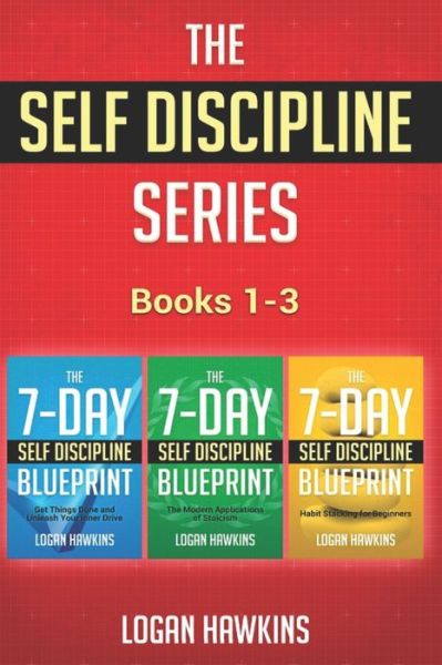 Cover for Logan Hawkins · The Self Discipline Series, Books 1-3: Get Things Done and Unleash Your Inner Drive, The Modern Applications of Stoicism, Habit Stacking for Beginners - Logan Hawkins Collections (Paperback Book) (2020)