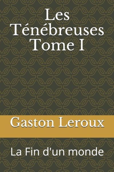 Cover for Gaston Leroux · Les Tenebreuses Tome I (Paperback Book) (2020)