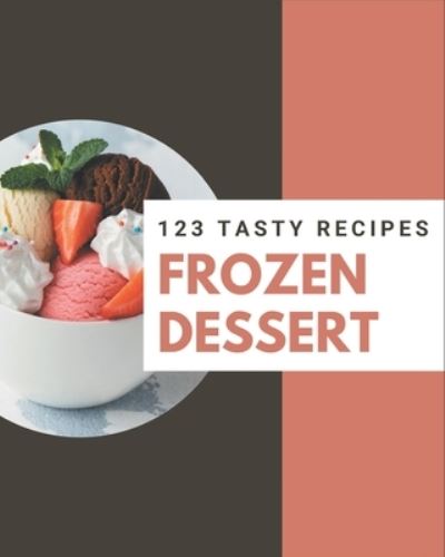 Cover for Cathy Clark · 123 Tasty Frozen Dessert Recipes (Paperback Book) (2020)