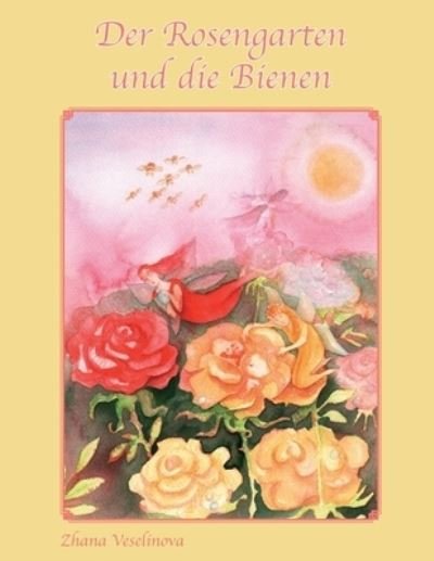 Cover for Zhana Veselinova · Der Rosengarten und die Bienen (Paperback Bog) (2021)