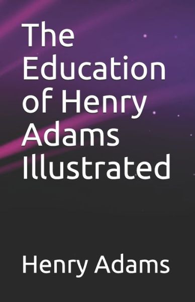 Cover for Henry Adams · The Education of Henry Adams Illustrated (Paperback Book) (2021)