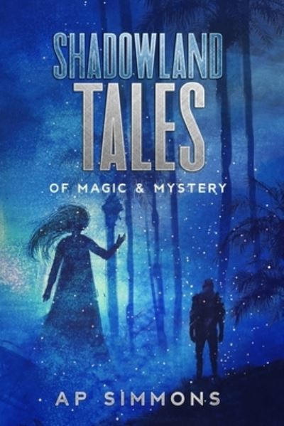 Cover for A P Simmons · Shadowland Tales: of Magic &amp; Mystery - Shadowland Tales (Paperback Book) (2021)