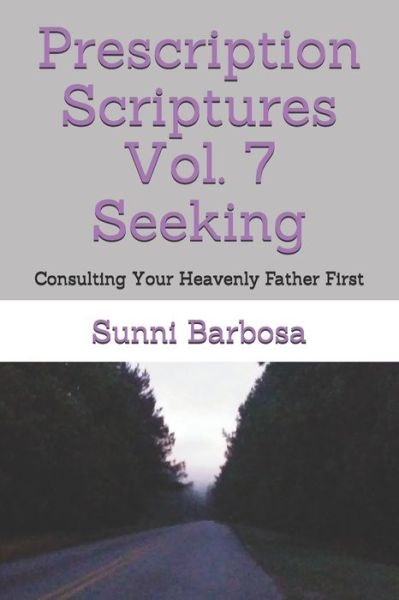 Cover for Sunni Barbosa · Prescription Scriptures Vol. 7 Seeking: Consulting Your Heavenly Father First (Paperback Book) (2021)
