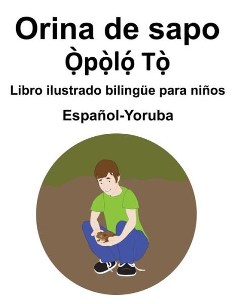 Cover for Richard Carlson · Espanol-Yoruba Orina de sapo Libro ilustrado bilingue para ninos (Paperback Bog) (2021)