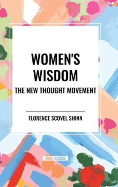 Cover for Florence Scovel Shinn · Women's Wisdom: The New Thought Movement (Hardcover Book) (2024)