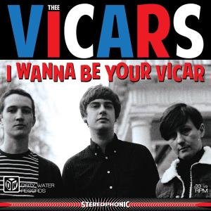 I Wanna Be Your Vica - Thee Vicars - Musik - DIRTY WATER - 5055300351975 - 11 maj 2012