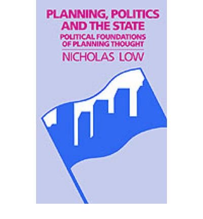Planning, Politics and the State: Political Foundations of Planning Thought - Nicholas Low - Libros - Taylor & Francis Ltd - 9780044458975 - 22 de noviembre de 1990