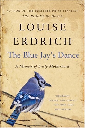 Cover for Louise Erdrich · The Blue Jay's Dance: A Memoir of Early Motherhood (Pocketbok) [Reprint edition] (2010)