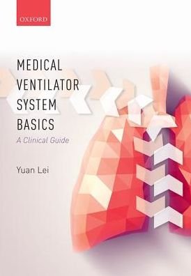 Cover for Lei, Yuan (Senior e-learning manager, Senior e-learning manager, Hamilton Medical AG, Switzerland) · Medical Ventilator System Basics: A Clinical Guide (Paperback Book) (2017)