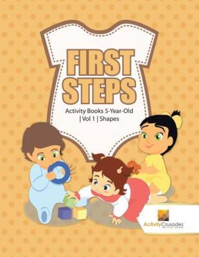 First Steps Activity Books 5-Year-Old | Vol 1 | Shapes - Activity Crusades - Books - Activity Crusades - 9780228221975 - November 1, 2017