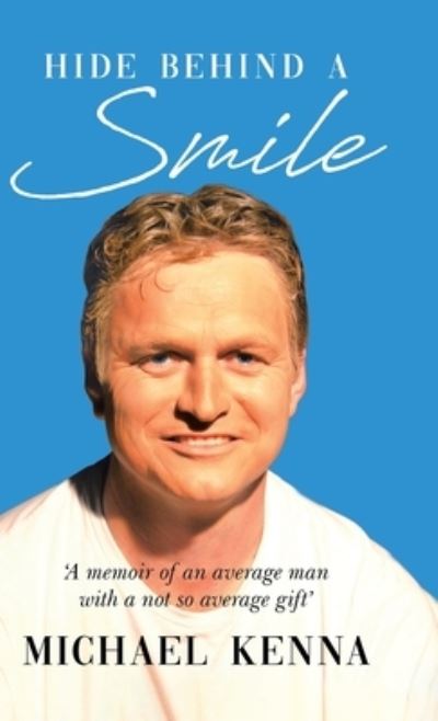 Hide Behind a Smile - Michael Kenna - Books - Tellwell Talent - 9780228825975 - June 2, 2020