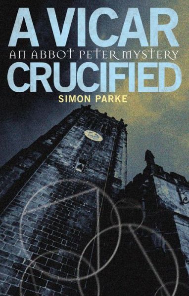 Cover for Simon Parke · A Vicar, Crucified - The Abbot Peter Mysteries (Paperback Book) (2013)