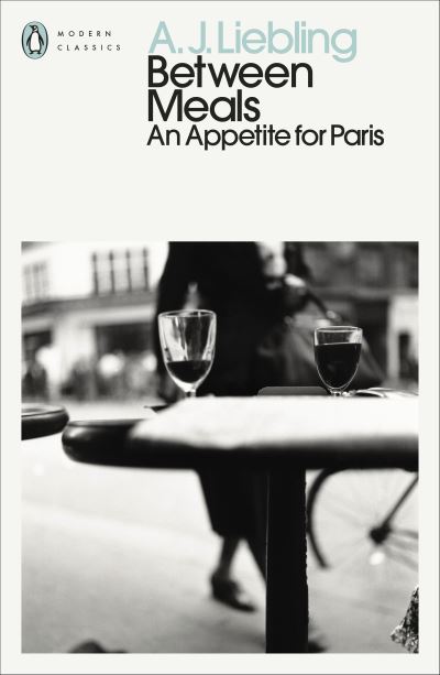 Cover for A. J. Liebling · Between Meals: An Appetite for Paris - Penguin Modern Classics (Paperback Book) (2023)