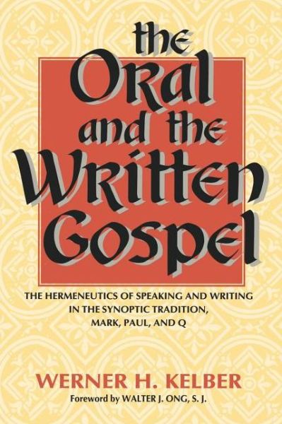 The Oral and the Written Gospel: The Hermeneutics of Speaking and Writing in the Synoptic Tradition, Mark, Paul, and Q - Werner H. Kelber - Books - Indiana University Press - 9780253210975 - September 5, 1997